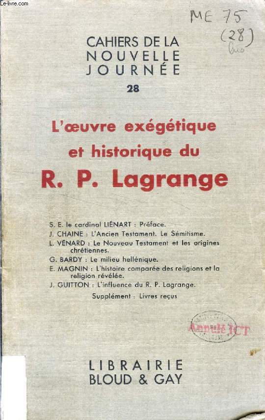 CAHIERS DE LA NOUVELLE JOURNEE, N 28, L'OEUVRE EXEGETIQUE ET HISTORIQUE DU R.P. LAGRANGE (Sommaire: S. E. le cardinal LINART : Prface. J. CHAINE : L'Ancien Testament. Le Smitisme. L. VENARD: Le Nouveau Testament et les origines chrtiennes...)