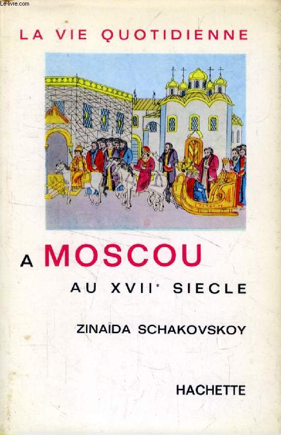 LA VIE QUOTIDIENNE A MOSCOU AU XVIIe SIECLE