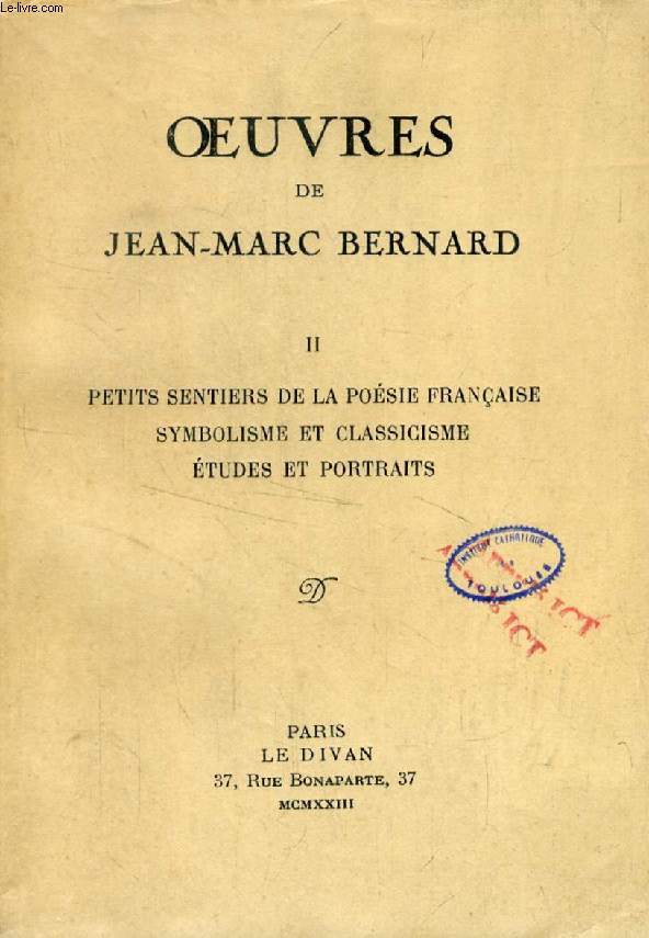 OEUVRES DE JEAN-MARC BERNARD, TOME II (Petits Sentiers de la posie franaise. Symbolisme et classicisme. Etudes et portraits.)