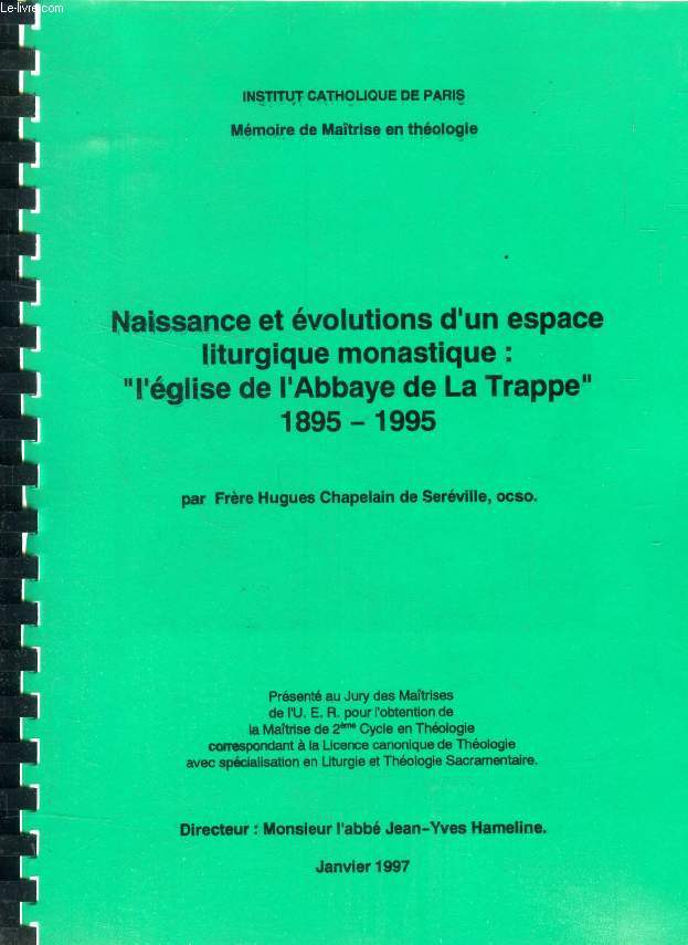 NAISSANCE ET EVOLUTION D'UN ESPACE LITURGIQUE MONASTIQUE: 'L'EGLISE DE L'ABBAYE DE LA TRAPPE', 1895-1995, 2 VOLUMES (MEMOIRE)