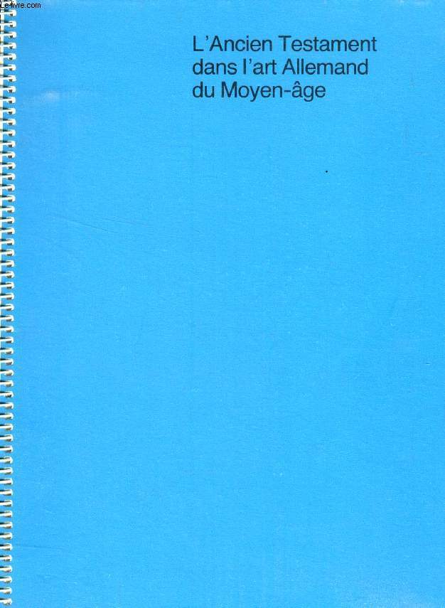 L'ANCIEN TESTAMENT DANS L'ART ALLEMAND DU MOYEN AGE