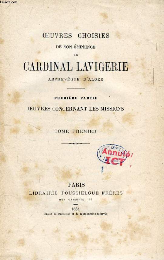 OEUVRES CHOISIES DE S.E. LE CARDINAL LAVIGERIE, ARCHEVEQUE D'ALGER, 1re PARTIE, OEUVRES CONCERNANT LES MISSIONS, TOME I