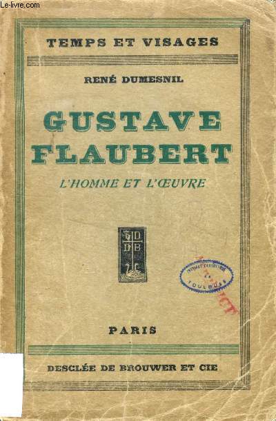 GUSTAVE FLAUBERT, L'HOMME ET L'OEUVRE