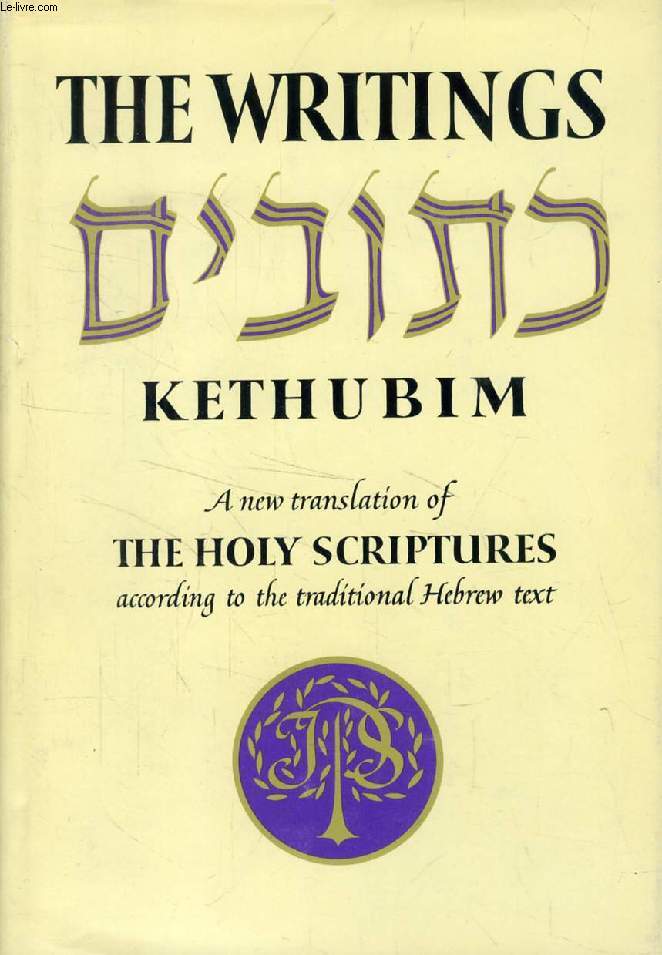 THE WRITINGS KETHUBIM, A New Translation of the Holy Scriptures According to the Masoretic Text