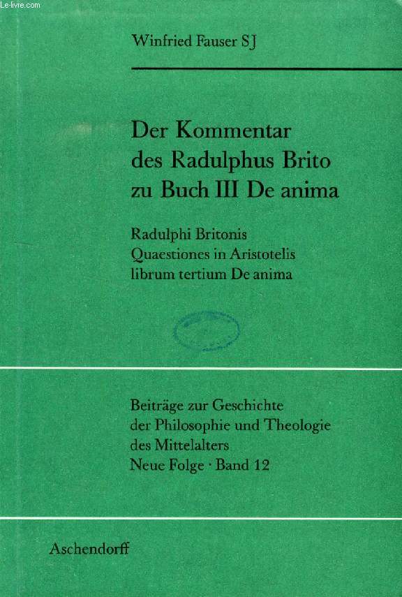 DER KOMMENTAR DES RADULPHUS BRITO ZU BUCH DE ANIMA, Radulphi Britonis Quaestiones in Aristotelis Librum Tertium De Anima, Kritische Edition und Philosophisch-Historische Einleitung