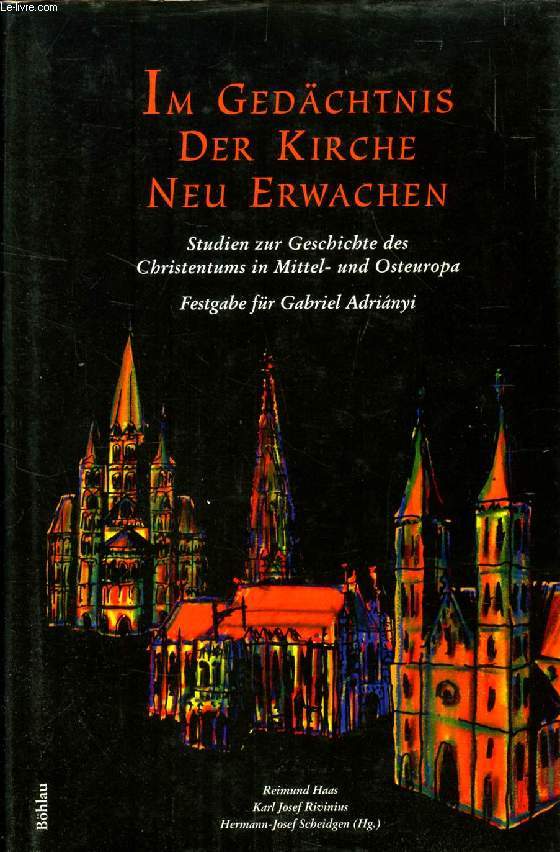 IM GEDCHTNIS DER KIRCHE NEU ERWACHEN, STUDIEN ZUR GESCHICHTE DES CHRISTENTUMS IN MITTEL- UND OSTEUROPA, FESTGABE FR GABRIEL ADRIANYI ZUM 65. GEBURTSTAG