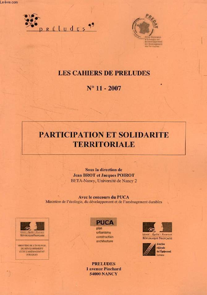 LES CAHIERS DE PRELUDES, N 11, 2007, PARTICIPATION ET SOLIDARITE TERRITORIALE (Sommaire: De la participation  la solidarit des territoires Jean BROT, Jacques POIROT. Transparence et participation comme cls du dveloppement durable ? Rflexion...)