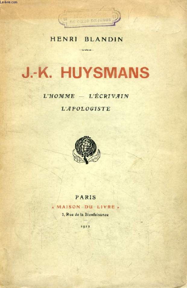 J.-K. HUYSMANS, L'Homme, L'Ecrivain, L'Apologiste