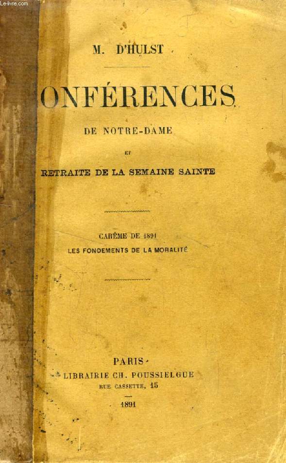 CONFERENCES DE NOTRE-DAME ET RETRAITE DE LA SEMAINE SAINTE, CAREME DE 1891, LES FONDEMENTS DE LA MORALITE