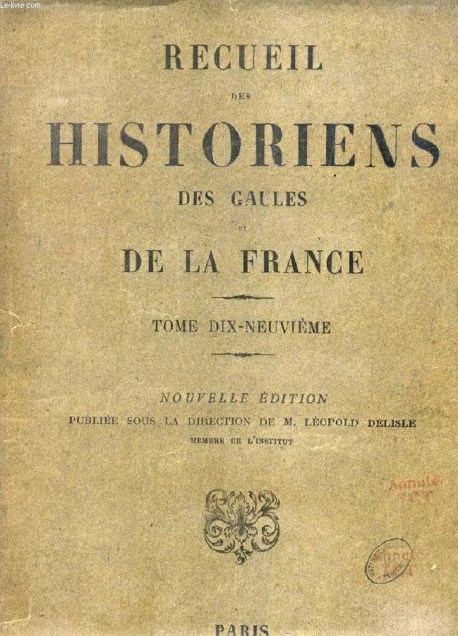 RECUEIL DES HISTORIENS DES GAULES ET DE LA FRANCE, TOME XIX (RERUM GALLICARUM ET FRANCICARUM SCRIPTORES)