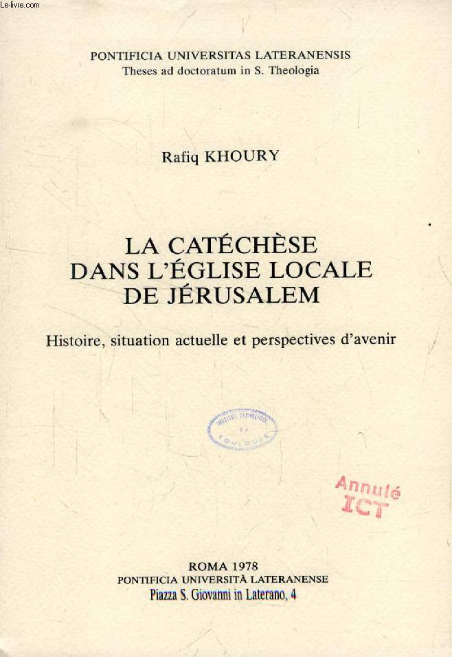 LA CATECHESE DANS L'EGLISE LOCALE DE JERUSALEM, Histoire, Situation Actuelle et Perspectives d'Avenir (Thse)