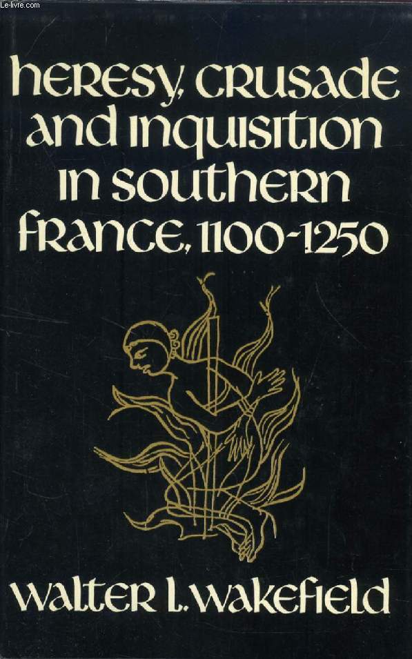 HERESY, CRUSADE AND INQUISITION IN SOUTHERN FRANCE, 1100-1250