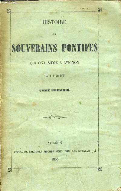 HISTOIRE DES SOUVERAINS PONTIFES QUI ONT SIG A AVIGNON, TOME I