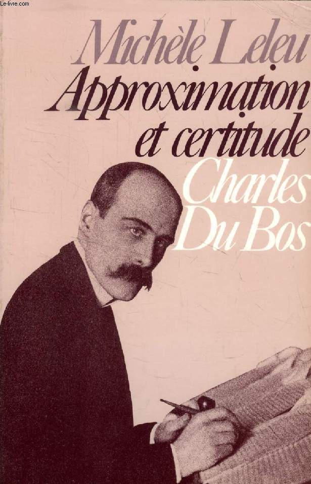 CHARLES DU BOS, Approximation et Certitude