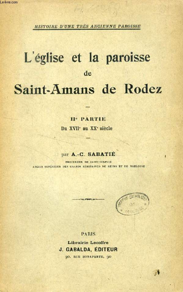 L'EGLISE ET LA PAROISSE DE SAINT-AMANS DE RODEZ, 2e PARTIE, DU XVIIe SIECLE AU XXe SIECLE