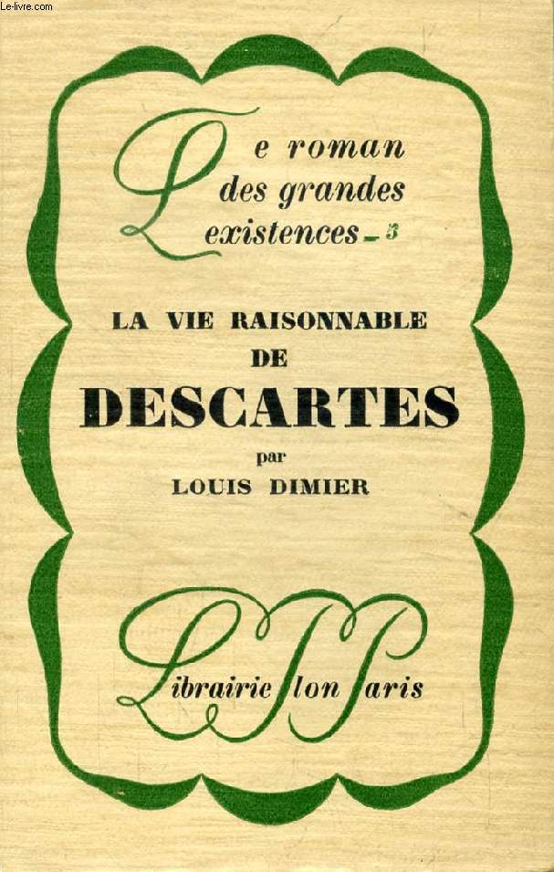 LA VIE RAISONNABLE DE DESCARTES (Le roman des grandes existences, 5)