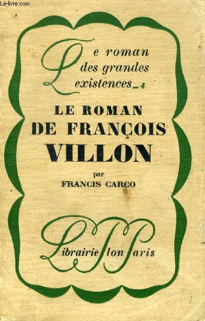 LE ROMAN DE FRANCOIS VILLON (Le roman des grandes existences, 4)
