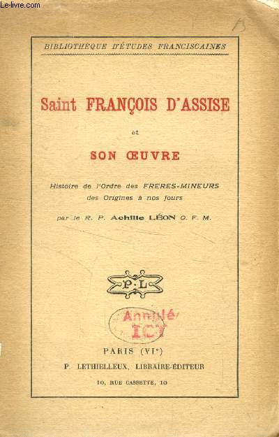 SAINT FRANCOIS D'ASSISE ET SON OEUVRE, Histoire de l'Ordre des Frres Mineurs des Origines  nos Jours