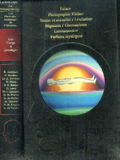 LA PARAPSYCHOLOGIE : LES POUVOIRS INCONNU DE L HOMME LES CORPS A PRODIGES