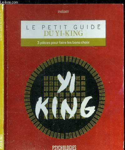 LE PETIT GUIDE DU YI-KING : 3 PIECES POUR FAIRE LES BON CHOIX