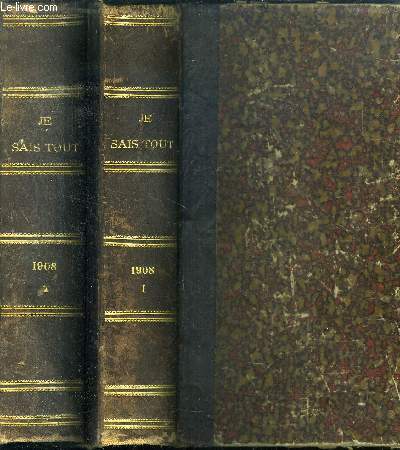 JE SAIS TOUT - EN 2 VOLUMES - TOMES 1 + 2 / ANNEE 1908. tome 1 : du 15 fevrier--au 15 juin+ tome 2 : du 15 juin au 15 decembre 1908 / INCOMPLET. manque du 1er janvier au 14 fevrier 1908.