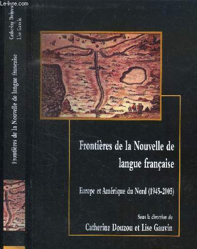 FRONTIERES DE LA NOUVELLE DE LANGUE FRANCAISE/ EUROPE ET AMERIQUE (1945-2005)