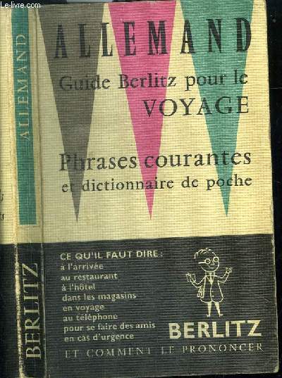 ALLEMAND : GUIDE BERLITZ POUR LE VOYAGE - PHRASES COURANTES ET DICTIONNAIRE DE POCHE // SOMMAIRE : CE QU IL FAUT DIRE : A L ARRIVEE - AU RESTAURANT - A L HOTEL - DANS LES MAGASINS - EN VOYAGE - AU TELEPHONE - POUR SES FAIRE DES AMIS - EN CAS D URGENCE