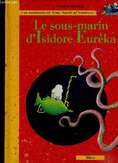 LES AVENTURES DE TOM , SARAH ET TOMBOLA : LE SOUS MARIN D ISIDORE EUREKA