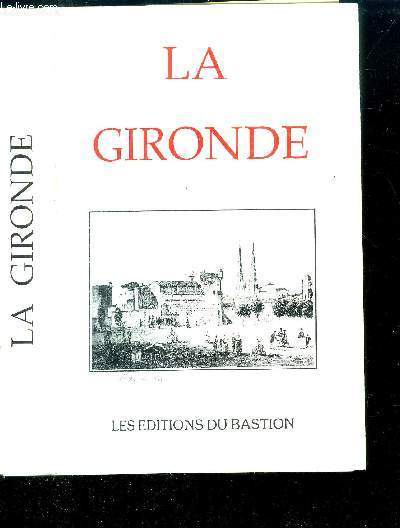 LA GIRONDE - VILLES - BOURGS - VILLAGES - CHATEAUX ET MONUMENTS REMARQUABLES - CURIOSITES NATURELLES ET SITE PITTORESQUES