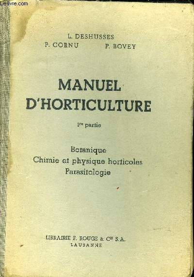 MANUEL D HORTICULTURE 1 ERE PARTIE : BOTANIQUE - CHEMIE ET PHYSIQUE HORTICOLES - PARASITOLOGIE