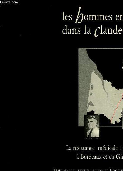LES HOMMES EN BLANC DANS LA CLANDESTINITE - LA RESISTANCE MEDICALE 1940 - 1944 A BORDEAUX ET EN GIRONDE