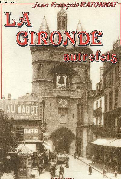 LA GIRONDE AUTREFOIS - a travers la ville - la sant publique - un maire Paul Louis Lande - les trangers dans la ville - en prison - divertissements - ETC.