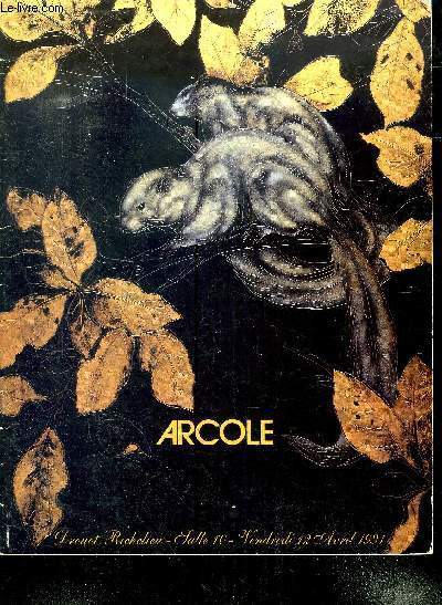 ARCOLE : ART NOUVEAU - ART DECO // VENTE AUX ENCHERES DU VENDREDI 12 AVRIL 1991 A PARIS // SOMMAIRE : DOCUMENTATION - GRAVURES - DESSINS - AQUARELLES- TABLEAUX - VERRERIES - LUMINAIRE