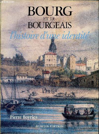 BOURG ET LE BOURGEAIS - L HISTOIRE D UNE IDENTITE