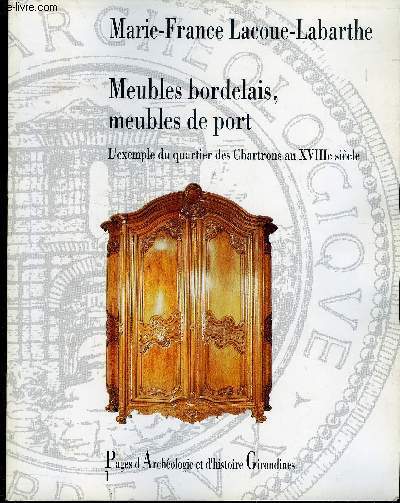 MEUBLES BORDELAIS -MEUBLES DE PORT - L EXEMPLE DU QUARTIER DES CHARTRONS AU XVIII EME SIECLE