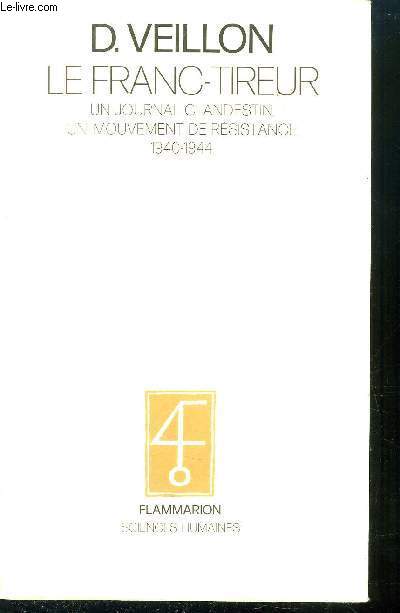 LE FRANC-TIREUR - UN JOURNAL CLANDESTIN - UN MOUVEMENT DE RESISTANCE 1940-1944