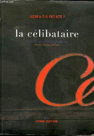 REVUE DE PSYCHANALYSE : LA CELIBATAIRE N 4 / LACAN A T IL FAIT ACTE ?