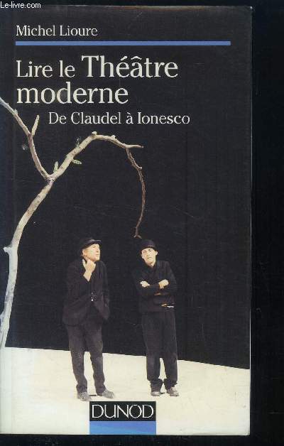 LIRE LE THEATRE MODERNE - DE CLAUDEL A IONESCO