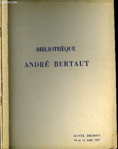 CATALOGUE DE VENTE AUX ENCHERE : BIBLIOTHEQUE ANDRE BERTAUT // LIVRES ANCIENS - LIVRES ILLUSTRES ET EDITIONS ORIGINALES ROMANTIQUES ET MODERNES - AUTOGRAPHES ET MANUSCRIT LITTERAIRES // 2 VOLUMES : PARTIE 1 ET 2