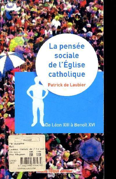LA PENSEE SOCIALE DE L EGLISE CATHOLIQUE - UNE ORIENTATION IDEALE DE LEON XIII A BENOIT XVI