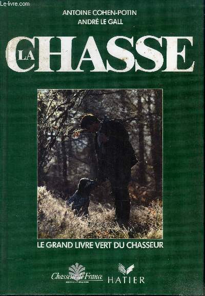 LA CHASSE - LE GRAND LIVRE VERT DU CHASSEUR