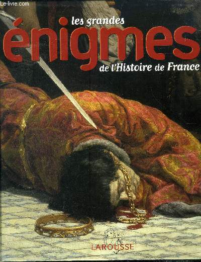 LES GRANDES ENIGMES DE L HISTOIRE DE FRANCE