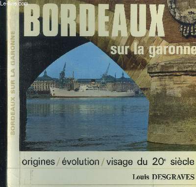 BORDEAUX SUR LA GARONNE - ORIGINES/EVOLUTION/VISAGEDU 20EME SIECLE