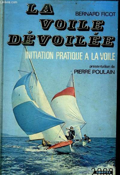 LA VOILE DEVOILEE - INITIATION PRATIQUE A LA VOILE