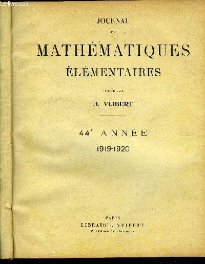 JOURNAL DE MATHEMATIQUES ELEMENTAIRES - ANNEE 44, 45 , 46 et 47 de 1919  1923