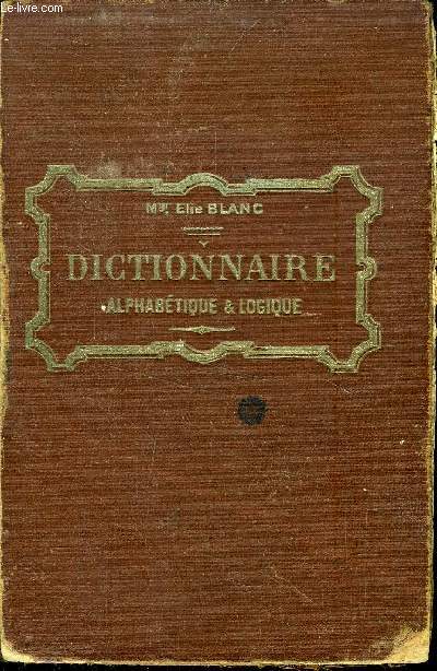 DICTIONNAIRE ALPHABETIQUE ET LOGIQUE DE LA LANGUE, DE LA GEOGRAPHIE ET DE L HISTOIRE