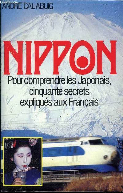NIPPON - POUR COMPRENDRE LES JAPONAIS , CINQUANTE SECRETS EXPLIQUES AUX FRANCAIS