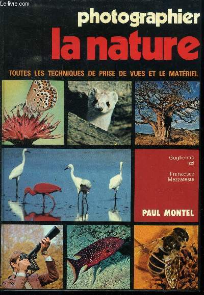 LA NATURE - TOUTES LES TECHNIQUES DE PRISE DE VUES ET LE MATERIEL