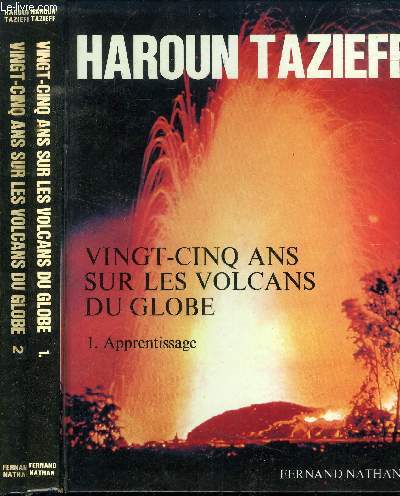 VINGT CINQ ANS SUR LES VOLCANS DU GLOBE // 2 VOLUMES : 1 : APPRENTISSAGE - 2: VOLCANOLOGUES AU TRAVAIL.