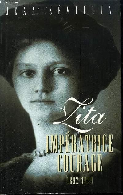 ZITA , IMPERATRICE COURAGE 1892 -1989